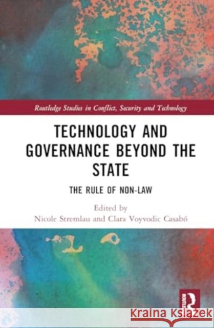 Technology and Governance Beyond the State: The Rule of Non-Law Nicole Stremlau Clara Voyvodi 9781032692999 Routledge - książka