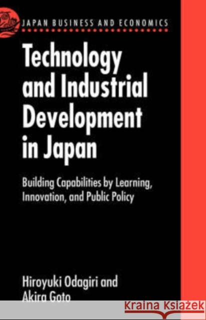 Technology and Industrial Development in Japan: Building Capabilities by Learning, Innovation and Public Policy Odagiri, Hiroyuki 9780198288022 Oxford University Press - książka