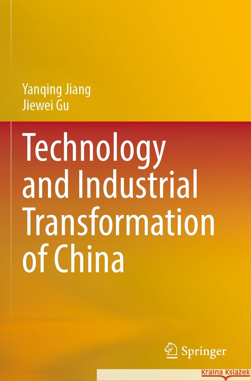 Technology and Industrial Transformation of China Yanqing Jiang, Gu, Jiewei 9789811974601 Springer Nature Singapore - książka