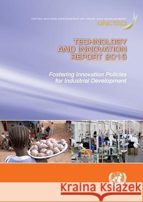 Technology and Innovation Report 2015: Fostering Innovation Policies for Industrial Development United Nations 9789211128895 United Nations (Un) - książka