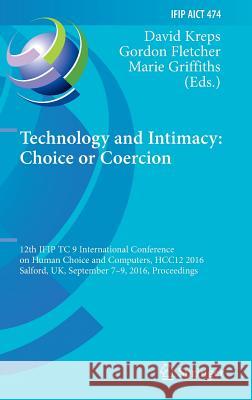 Technology and Intimacy: Choice or Coercion: 12th Ifip Tc 9 International Conference on Human Choice and Computers, Hcc12 2016, Salford, Uk, September Kreps, David 9783319448046 Springer - książka