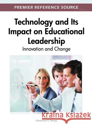 Technology and Its Impact on Educational Leadership: Innovation and Change Wang, Viktor 9781466600621 Information Science Reference - książka