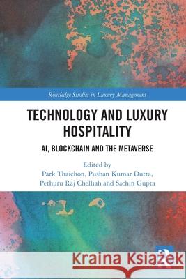 Technology and Luxury Hospitality: AI, Blockchain and the Metaverse Park Thaichon Pushan Kumar Dutta Pethuru Ra 9781032785073 Routledge - książka