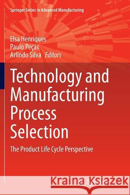 Technology and Manufacturing Process Selection: The Product Life Cycle Perspective Henriques, Elsa 9781447171805 Springer - książka