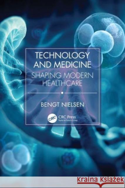 Technology and Medicine: Shaping Modern Healthcare Bengt Nielsen 9781032493374 CRC Press - książka