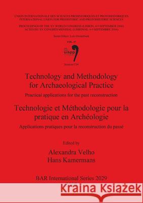 Technology and Methodology for Archaeological Practice / Technologie et Méthodologie pour la pratique en Archéologie: Practical applications for the p Velho, Alexandra 9781407306063 British Archaeological Reports - książka
