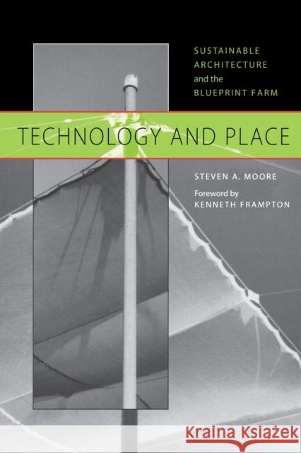 Technology and Place: Sustainable Architecture and the Blueprint Farm Moore, Steven a. 9780292752450 University of Texas Press - książka