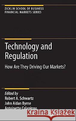 Technology and Regulation: How Are They Driving Our Markets? Schwartz, Robert A. 9781441904799 Springer - książka