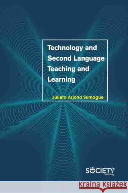Technology and Second Language Teaching and Learning Julieta Arjona Samague 9781774073025 Society Publishing - książka