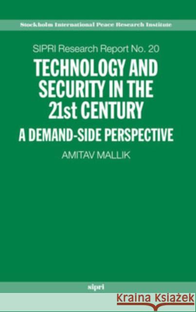 Technology and Security in the 21st Century: A Demand-Side Perspective Mallik, Amitav 9780199271757 Oxford University Press - książka