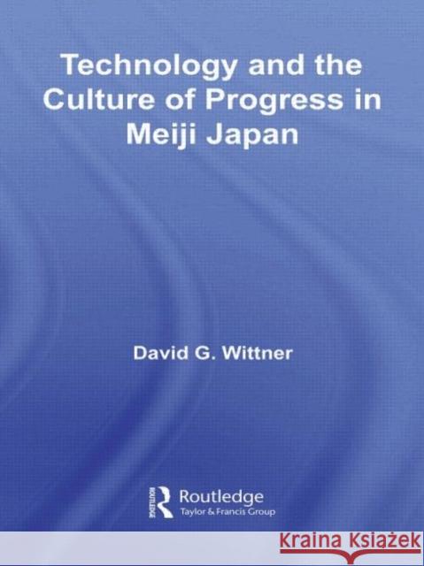 Technology and the Culture of Progress in Meiji Japan David G. Wittner David G. Wittner  9780415433754 Taylor & Francis - książka