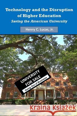 Technology and the Disruption of Higher Education: Saving the American University (Black & White Version) Prof Henry C. Luca 9781512063790 Createspace - książka