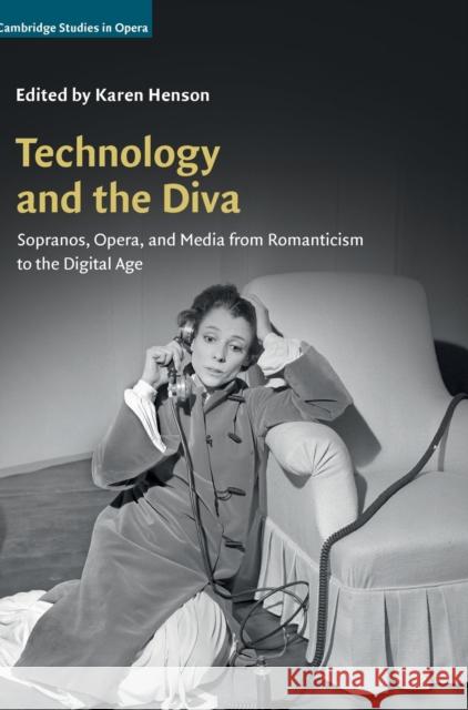 Technology and the Diva: Sopranos, Opera, and Media from Romanticism to the Digital Age Karen Henson Karen Henson 9780521198066 Cambridge University Press - książka