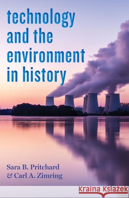 Technology and the Environment in History Sara B. Pritchard Carl A. Zimring 9781421438993 Johns Hopkins University Press - książka