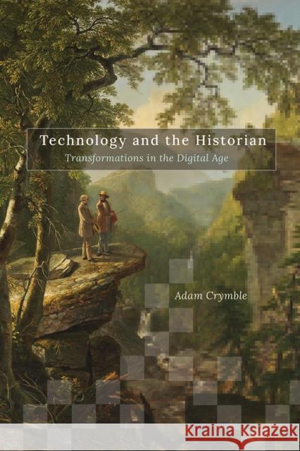 Technology and the Historian: Transformations in the Digital Age Volume 1 Crymble, Adam 9780252043710 University of Illinois Press - książka