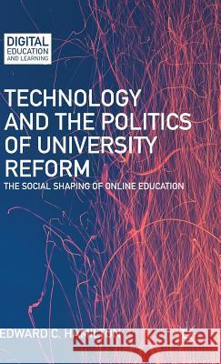 Technology and the Politics of University Reform: The Social Shaping of Online Education Hamilton, E. 9781137503503 Palgrave MacMillan - książka