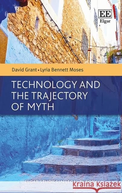 Technology and the Trajectory of Myth David Grant (Griffith Business School Au Lyria Bennett Moses  9781785369964 Edward Elgar Publishing Ltd - książka