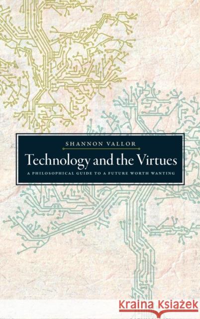 Technology and the Virtues: A Philosophical Guide to a Future Worth Wanting Shannon Vallor 9780190498511 Oxford University Press, USA - książka