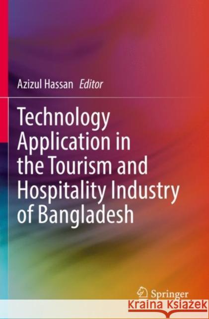 Technology Application in the Tourism and Hospitality Industry of Bangladesh Hassan, Azizul 9789811624360 Springer Nature Singapore - książka