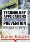 Technology Applications in Prevention Steven Godin 9780789025838 Haworth Press