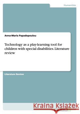 Technology as a play-learning tool for children with special disabilities. Literature review Anna-Maria Papadopoulou 9783668039742 Grin Verlag - książka