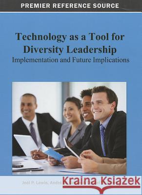 Technology as a Tool for Diversity Leadership: Implementation and Future Implications Joel Lewis Andre M. Green Daniel W. Surry 9781466626683 Information Science Reference - książka