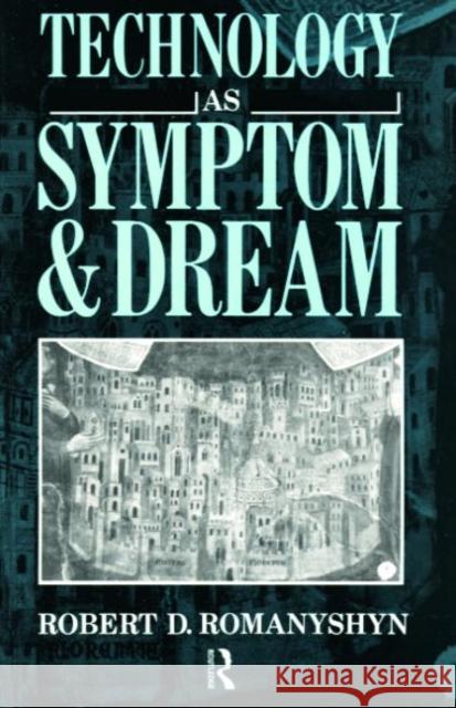 Technology as Symptom and Dream Robert D. Romanyshyn 9780415007870 Routledge - książka