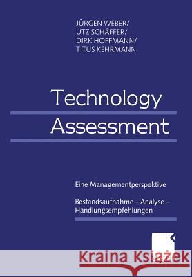 Technology Assessment: Eine Managementperspektive Bestandsaufnahme -- Analyse -- Handlungsempfehlungen J. Rgen Weber Utz Sc Dirk Hoffmann 9783409115605 Gabler Verlag - książka