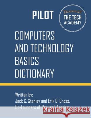 Technology Basics Dictionary: Tech and computers simplified Jack C. Stanley Erik D. Gross Brent Wilson 9780997326444 Jack Stanley - książka