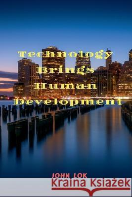 Technology Brings Human Development John Lok   9798888696637 Notion Press - książka