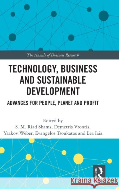 Technology, Business and Sustainable Development: Advances for People, Planet and Profit S. M. Riad Shams Demetris Vrontis Yaakov Weber 9781032275284 Routledge - książka