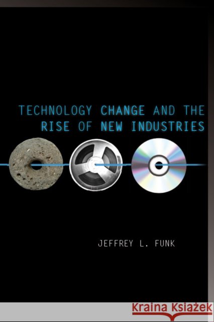 Technology Change and the Rise of New Industries Jeffrey Funk 9780804783859 Stanford University Press - książka