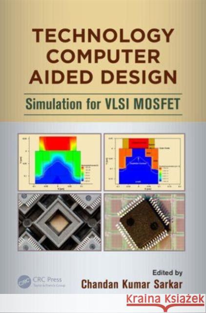 Technology Computer Aided Design: Simulation for VLSI MOSFET Sarkar, Chandan Kumar 9781466512658 CRC Press - książka