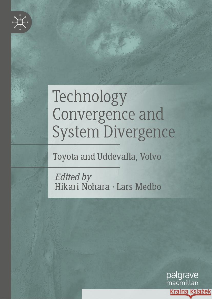 Technology Convergence and System Divergence: Toyota and Uddevalla, Volvo Hikari Nohara, Lars Medbo 9789819619092 Springer Verlag, Singapore - książka