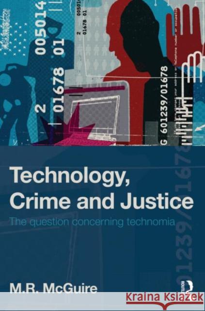 Technology, Crime and Justice: The Question Concerning Technomia McGuire, Michael 9781843928560  - książka