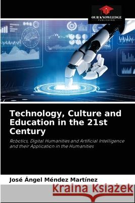 Technology, Culture and Education in the 21st Century José Ángel Méndez Martínez 9786204030531 Our Knowledge Publishing - książka