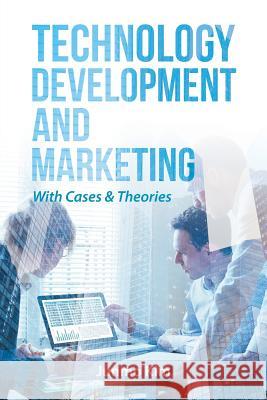 Technology Development and Marketing: With Cases & Theories Junmo Kim 9781546245773 Authorhouse - książka