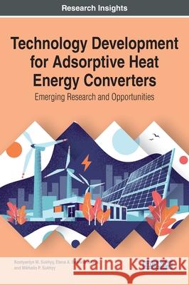 Technology Development for Adsorptive Heat Energy Converters: Emerging Research and Opportunities Sukhyy, Kostyantyn M. 9781799844327 Engineering Science Reference - książka