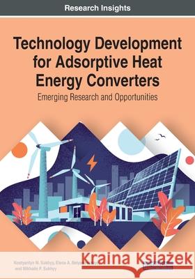 Technology Development for Adsorptive Heat Energy Converters: Emerging Research and Opportunities Sukhyy, Kostyantyn M. 9781799851684 Engineering Science Reference - książka