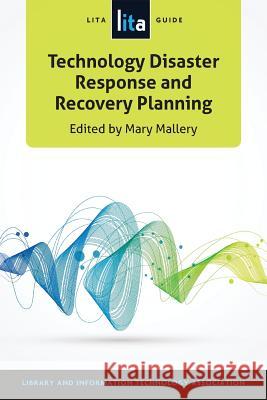 Technology Disaster Response and Recovery Planning: A LITA Guide Mallery, Mary 9780838913154 American Library Association - książka