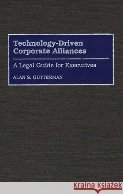 Technology-Driven Corporate Alliances: A Legal Guide for Executives Gutterman, Alan S. 9780899308432 Quorum Books - książka
