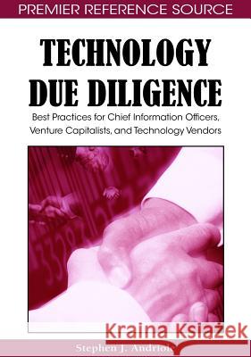 Technology Due Diligence: Best Practices for Chief Information Officers, Venture Capitalists, and Technology Vendors Andriole, Stephen J. 9781605660189 Information Science Reference - książka
