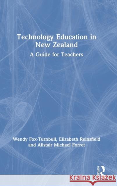 Technology Education in New Zealand: A Guide for Teachers Wendy Fox-Turnbull Elizabeth Reinsfield Michael Forret 9780367418953 Routledge - książka