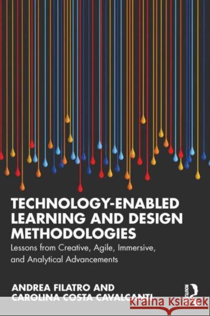 Technology-Enabled Learning and Design Methodologies: Lessons from Creative, Agile, Immersive, and Analytical Advancements Andrea Filatro Carolina Costa Cavalcanti 9781032906966 Taylor & Francis Ltd - książka