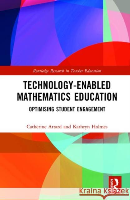 Technology-Enabled Mathematics Education: Optimising Student Engagement Catherine Attard Kathryn Holmes 9780815392996 Routledge - książka