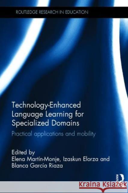 Technology-Enhanced Language Learning for Specialized Domains: Practical Applications and Mobility Elena Marti Izaskun Elorza Blanca Garci 9781138120433 Routledge - książka