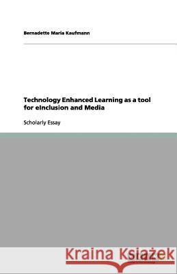 Technology Enhanced Learning as a tool for eInclusion and Media Bernadette Maria Kaufmann 9783656131670 Grin Verlag - książka