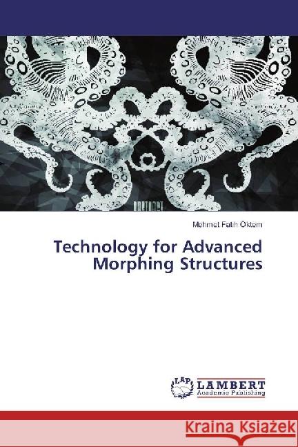 Technology for Advanced Morphing Structures Öktem, Mehmet Fatih 9786202023399 LAP Lambert Academic Publishing - książka