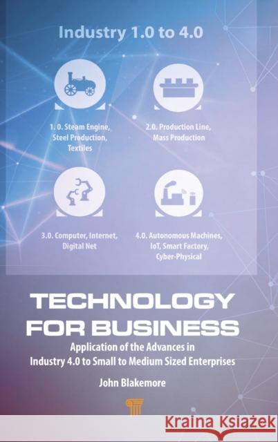 Technology for Business: Application of the Advances in Industry 4.0 to Small to Medium Sized Enterprises Blakemore, John 9789814968706 Jenny Stanford Publishing - książka