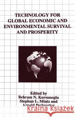 Technology for Global Economic and Environmental Survival and Prosperity Behram N. Kursunogammalu Stephan L. Mintz Arnold Perlmutter 9781461377320 Springer - książka